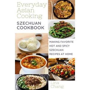 Chang, Lina Szechuan Cooking Making Favorite Hot and Spicy Szechuan Recipes at Home: **BLACK AND WHITE EDITION** (Quick and Easy Asian Cookbooks) Chang, Lina Szechuan Cooking Making Favorite Hot and Spicy Szechuan Recipes at Home: **BLACK AND WHITE EDITION** (Quick and Easy Asian Cookbooks)