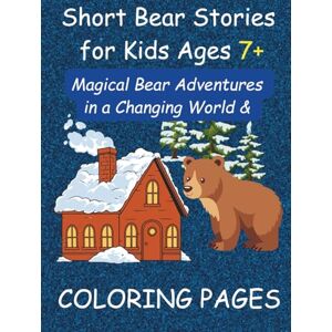 Books etc., DD Short Bear Stories for Kids Ages 7+: Magical Bear Adventures in a Changing World + Coloring Pages: Three Heartwarming Eco-Fantasy Bear Tales with Fun, Coloring Pages for Curious Kids (Early Learning) Books etc., DD Short Bear Stories for Kids Ages 7+: Magical Bear Adventures in a Changing World + Coloring Pages: Three Heartwarming Eco-Fantasy Bear Tales with Fun, Coloring Pages for Curious Kids (Early Learning)
