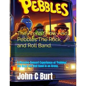 Burt BA.BTH, John Connell The Arena Show And Pebbles The Rock and Roll Band.: A Massive Concert Experience of 'Pebbles' the Rock and Roll Band in an Arena. Burt BA.BTH, John Connell The Arena Show And Pebbles The Rock and Roll Band.: A Massive Concert Experience of 'Pebbles' the Rock and Roll Band in an Arena.