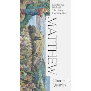 Quarles, Charles L. Matthew: Evangelical Biblical Theology Commentary (Ebtc) Quarles, Charles L. Matthew: Evangelical Biblical Theology Commentary (Ebtc)