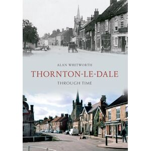 Whitworth, Alan Thornton-le-Dale Through Time Whitworth, Alan Thornton-le-Dale Through Time