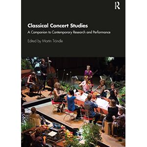 Classical Concert Studies: A Companion to Contemporary Research and Performance Classical Concert Studies: A Companion to Contemporary Research and Performance
