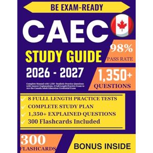 Press, Crayton CAEC Study Guide: Complete Manual with 1,350+ Realistic Practice Questions with Answer Explanations, 8 Full-Length Practice Exam to Ace the Canada Adult Education Credential Exam Press, Crayton CAEC Study Guide: Complete Manual with 1,350+ Realistic Practice Questions with Answer Explanations, 8 Full-Length Practice Exam to Ace the Canada Adult Education Credential Exam