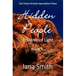 Smith, Jana Children of Light: Book 4 Hidden People (Children of Light Christian End Times Speculative Novels) Smith, Jana Children of Light: Book 4 Hidden People (Children of Light Christian End Times Speculative Novels)