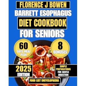 Bowen, Florence J Barrett Esophagus Diet Cookbook For Seniors: Simple Preparations for Gentle Digestion (The Beginner’s Healthy Cooking Series by Florence J Bowen) Bowen, Florence J Barrett Esophagus Diet Cookbook For Seniors: Simple Preparations for Gentle Digestion (The Beginner’s Healthy Cooking Series by Florence J Bowen)