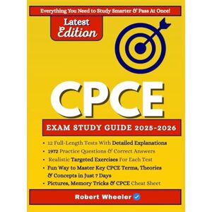 Wheeler, Robert CPCE EXAM PREP 2025-2026: All-in-One Study Guide with 12 Full Practice Tests, 2,752 Practice Questions with Detailed Answer Explanations, and Proven Strategies to Pass on Your First Try Wheeler, Robert CPCE EXAM PREP 2025-2026: All-in-One Study Guide with 12 Full Practice Tests, 2,752 Practice Questions with Detailed Answer Explanations, and Proven Strategies to Pass on Your First Try
