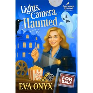 Onyx, Eva Lights, Camera, Haunted: A Paranormal Cozy Mystery by the Sea (Paranormal Realtor Cozy Mysteries) Onyx, Eva Lights, Camera, Haunted: A Paranormal Cozy Mystery by the Sea (Paranormal Realtor Cozy Mysteries)
