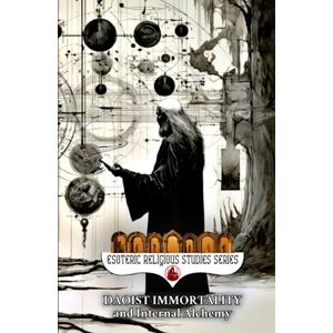 Aesden, Diohka Daoist Immortality and Internal Alchemy: The Dao and its Three Treasures of Jing, Qi, and Shen, Elixir Fields and Three Dantian, Heavenly Cycles, Nei ... & Tai Chi (Esoteric Religious Studies) Aesden, Diohka Daoist Immortality and Internal Alchemy: The Dao and its Three Treasures of Jing, Qi, and Shen, Elixir Fields and Three Dantian, Heavenly Cycles, Nei ... & Tai Chi (Esoteric Religious Studies)
