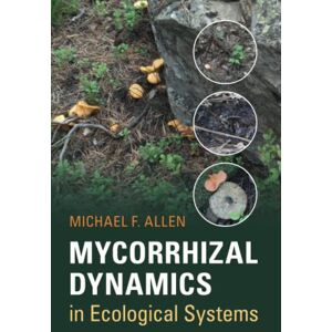 Allen, Michael F. Mycorrhizal Dynamics in Ecological Systems Allen, Michael F. Mycorrhizal Dynamics in Ecological Systems
