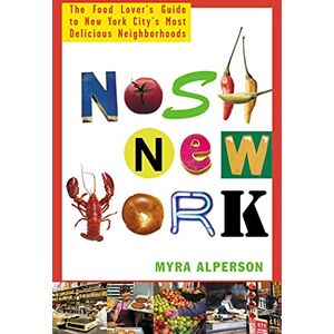 Alperson, Myra Nosh New York: The Food Lover's Guide to New York City's Most Delicious Neighborhoods Alperson, Myra Nosh New York: The Food Lover's Guide to New York City's Most Delicious Neighborhoods