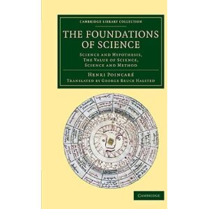 Poincaré, Henri The Foundations of Science: Science And Hypothesis, The Value Of Science, Science And Method (Cambridge Library Collection History of Science) Poincaré, Henri The Foundations of Science: Science And Hypothesis, The Value Of Science, Science And Method (Cambridge Library Collection History of Science)