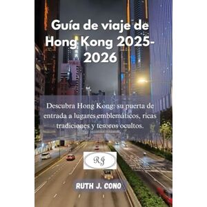 Cono, Ruth J. Guía de viaje de Hong Kong 2025-2026: Descubra Hong Kong: su puerta de entrada a lugares emblemáticos, ricas tradiciones y tesoros ocultos. (Guías de viaje definitivas) Cono, Ruth J. Guía de viaje de Hong Kong 2025-2026: Descubra Hong Kong: su puerta de entrada a lugares emblemáticos, ricas tradiciones y tesoros ocultos. (Guías de viaje definitivas)