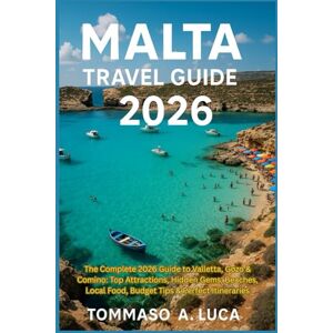 LUCA, MR TOMMASO A. MALTA TRAVEL GUIDE 2026: The Complete 2026 Guide to Valletta, Gozo & Comino: Top Attractions, Hidden Gems, Beaches, Local Food, Budget Tips & Perfect Itineraries LUCA, MR TOMMASO A. MALTA TRAVEL GUIDE 2026: The Complete 2026 Guide to Valletta, Gozo & Comino: Top Attractions, Hidden Gems, Beaches, Local Food, Budget Tips & Perfect Itineraries