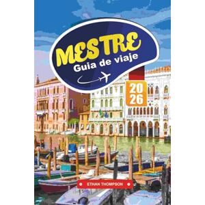 THOMPSON, ETHAN GUÍA DE VIAJE MESTRE 2026: Descubra la ciudad de entrada de Venecia con estadías económicas, restaurantes locales, excursiones de un día a Venecia, gemas ocultas y consejos de viaje inteligentes THOMPSON, ETHAN GUÍA DE VIAJE MESTRE 2026: Descubra la ciudad de entrada de Venecia con estadías económicas, restaurantes locales, excursiones de un día a Venecia, gemas ocultas y consejos de viaje inteligentes
