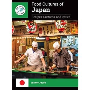 Jacob, Jeanne Food Cultures of Japan: Recipes, Customs, and Issues (The Global Kitchen) Jacob, Jeanne Food Cultures of Japan: Recipes, Customs, and Issues (The Global Kitchen)