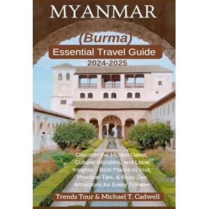 Tour, Trends Myanmar (Burma) Essential Travel Guide 2024-2025: Discover the Hidden Gems, Cultural Wonders, and Local Insights – Best Places to Visit, Practical ... (Travel Guides for Unforgettable Experiences) Tour, Trends Myanmar (Burma) Essential Travel Guide 2024-2025: Discover the Hidden Gems, Cultural Wonders, and Local Insights – Best Places to Visit, Practical ... (Travel Guides for Unforgettable Experiences)