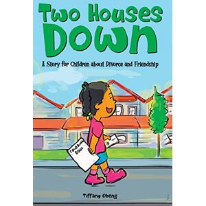 Obeng, Tiffany Two Houses Down: A Story for Children about Divorce and Friendship Obeng, Tiffany Two Houses Down: A Story for Children about Divorce and Friendship