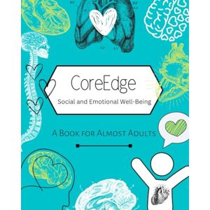 Sweet, Dr. Kayla CoreEdge Social and Emotional Well-Being: A Book for Almost Adults Sweet, Dr. Kayla CoreEdge Social and Emotional Well-Being: A Book for Almost Adults
