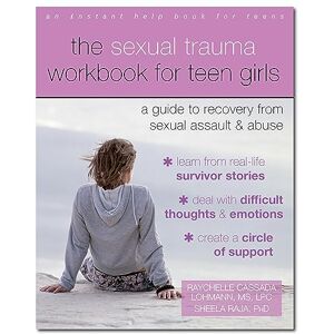 Lohmann, Raychelle Cassada The Sexual Trauma Workbook for Teen Girls: A Guide to Recovery from Sexual Assault and Abuse (An Instant Help Book for Teens) Lohmann, Raychelle Cassada The Sexual Trauma Workbook for Teen Girls: A Guide to Recovery from Sexual Assault and Abuse (An Instant Help Book for Teens)
