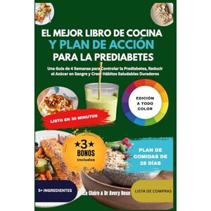 Claire, Erica El Mejor Libro de Cocina y Plan de Acción para la Prediabetes: Una Guía de 4 Semanas para Controlar la Prediabetes, Reducir el Azúcar en Sangre y Crear Hábitos Saludables Duraderos Claire, Erica El Mejor Libro de Cocina y Plan de Acción para la Prediabetes: Una Guía de 4 Semanas para Controlar la Prediabetes, Reducir el Azúcar en Sangre y Crear Hábitos Saludables Duraderos