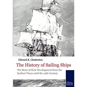 Chatterton, E. The History of Sailing Ships: The story of their development from the earliest times until the 19th century: 150 (Historische Schiffahrt) Chatterton, E. The History of Sailing Ships: The story of their development from the earliest times until the 19th century: 150 (Historische Schiffahrt)