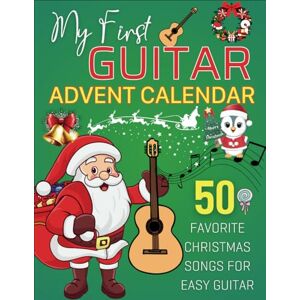 braden, greg My First Guitar Advent Calendar: 50 Favorite Christmas Songs for Easy Guitar braden, greg My First Guitar Advent Calendar: 50 Favorite Christmas Songs for Easy Guitar