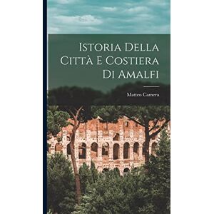 Camera, Matteo Istoria Della Città E Costiera Di Amalfi Camera, Matteo Istoria Della Città E Costiera Di Amalfi