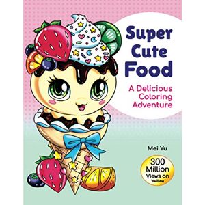 Yu, Mei Super Cute Food: A Delicious Coloring Adventure (Large Softcover): Fun & Tasty Food Coloring Book with Beautiful, Original Designs of Cute & Kawaii ... Books (Large Softcovers + Hardcovers)) Yu, Mei Super Cute Food: A Delicious Coloring Adventure (Large Softcover): Fun & Tasty Food Coloring Book with Beautiful, Original Designs of Cute & Kawaii ... Books (Large Softcovers + Hardcovers))