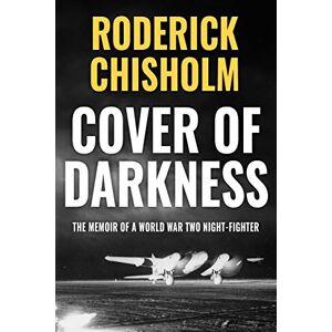 Chisholm, Roderick Cover of Darkness: The Memoir of a World War Two Night-Fighter: 4 (Memoirs of World War Two in the Air) Chisholm, Roderick Cover of Darkness: The Memoir of a World War Two Night-Fighter: 4 (Memoirs of World War Two in the Air)