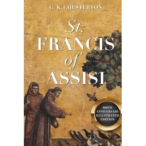 Chesterton, G. K. St. Francis of Assisi: 800th Anniversary Illustrated Edition Chesterton, G. K. St. Francis of Assisi: 800th Anniversary Illustrated Edition