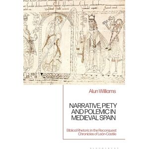 Williams, Alun Narrative, Piety and Polemic in Medieval Spain: Biblical Rhetoric in the Reconquest Chronicles of León-Castile Williams, Alun Narrative, Piety and Polemic in Medieval Spain: Biblical Rhetoric in the Reconquest Chronicles of León-Castile