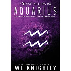 Knightly, WL Aquarius: Zodiac Killers #3: Volume 3 (The Zodiac Killer) Knightly, WL Aquarius: Zodiac Killers #3: Volume 3 (The Zodiac Killer)