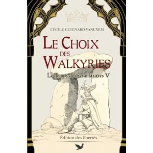 Guignard-Vanuxem, Cécile Le Choix des Walkyries (Le Temps des scramasaxes) Guignard-Vanuxem, Cécile Le Choix des Walkyries (Le Temps des scramasaxes)