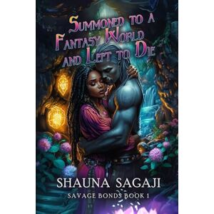 Sagaji, Shauna Summoned to a Fantasy World and Left to Die (Savage Bonds) Sagaji, Shauna Summoned to a Fantasy World and Left to Die (Savage Bonds)