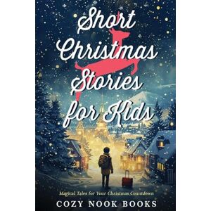 Books, Cozy Nook Short Christmas Stories for Kids: Magical Tales for Your Christmas Countdown Books, Cozy Nook Short Christmas Stories for Kids: Magical Tales for Your Christmas Countdown