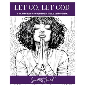 Jones, Sweetest Let Go, Let God: A coloring book of faith, everyday angels, and God’s plan. Jones, Sweetest Let Go, Let God: A coloring book of faith, everyday angels, and God’s plan.