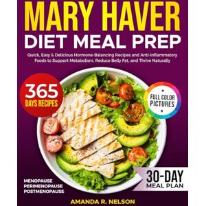 Nelson, Amanda R. The Mary Haver Diet Meal Prep: Quick, Easy & Delicious Hormone-Balancing Recipes and Anti-Inflammatory Foods to Support Metabolism, Reduce Belly Fat, and Thrive Naturally 30-Day Meal Plan Included Nelson, Amanda R. The Mary Haver Diet Meal Prep: Quick, Easy & Delicious Hormone-Balancing Recipes and Anti-Inflammatory Foods to Support Metabolism, Reduce Belly Fat, and Thrive Naturally 30-Day Meal Plan Included