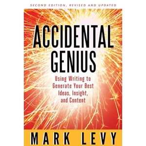 Mark Levy Accidental Genius: Using Writing to Generate Your Best Ideas, Insight, and Content (AGENCY/DISTRIBUTED) Mark Levy Accidental Genius: Using Writing to Generate Your Best Ideas, Insight, and Content (AGENCY/DISTRIBUTED)
