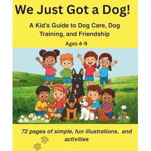 Soleil, Tam We Just Got a Dog!: A Fun Dog Care & Training Guide for Kids Ages 4–9: 1 (We Just Got a Pet) Soleil, Tam We Just Got a Dog!: A Fun Dog Care & Training Guide for Kids Ages 4–9: 1 (We Just Got a Pet)