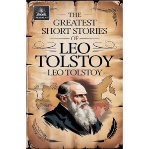 Tolstoy, Leo The Greatest Short Stories of Leo Tolstoy Tolstoy, Leo The Greatest Short Stories of Leo Tolstoy