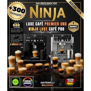 BALZAGNI, MATRINELLI DAS GROSSE BUCH VON NINJA LUXE CAFE PREMIER & NINJA LUXE CAFE PRO: Über 300 Rezepte: Perfekter Espresso, cremiger Cappuccino, professionelle Latte Art, außergewöhnlicher Cold Brew und vieles mehr BALZAGNI, MATRINELLI DAS GROSSE BUCH VON NINJA LUXE CAFE PREMIER & NINJA LUXE CAFE PRO: Über 300 Rezepte: Perfekter Espresso, cremiger Cappuccino, professionelle Latte Art, außergewöhnlicher Cold Brew und vieles mehr