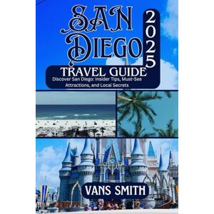 Vans San Diego Travel Guide 2025: Discover San Diego: Insider Tips, Must-See Attractions, and Local Secrets (Comprehensive First Time Travellers Guide for 2025/2026) Vans San Diego Travel Guide 2025: Discover San Diego: Insider Tips, Must-See Attractions, and Local Secrets (Comprehensive First Time Travellers Guide for 2025/2026)