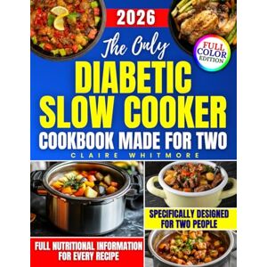 Whitmore, Claire The Only Diabetic Slow Cooker Cookbook Made for Two: Easy, No-Stress, and Delicious Meals to Help You Take Control of Your Health, Reduce Prep Time, and Cook with Confidence Again Whitmore, Claire The Only Diabetic Slow Cooker Cookbook Made for Two: Easy, No-Stress, and Delicious Meals to Help You Take Control of Your Health, Reduce Prep Time, and Cook with Confidence Again