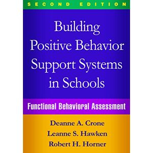 Crone, Deanne A. Building Positive Behavior Support Systems in Schools, Second Edition: Functional Behavioral Assessment Crone, Deanne A. Building Positive Behavior Support Systems in Schools, Second Edition: Functional Behavioral Assessment
