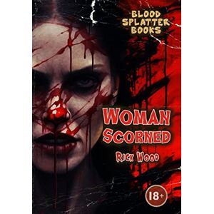 Wood, Rick Woman Scorned (Blood Splatter Books) Wood, Rick Woman Scorned (Blood Splatter Books)