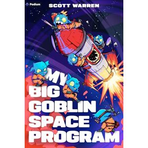 Scott My Big Goblin Space Program: An Astronaut Reincarnation Litrpg: 1 Scott My Big Goblin Space Program: An Astronaut Reincarnation Litrpg: 1