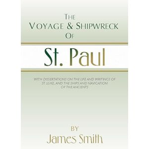 Smith, James The Voyage and Shipwreck of St. Paul: Fourth Edition, Revised and Corrected Smith, James The Voyage and Shipwreck of St. Paul: Fourth Edition, Revised and Corrected