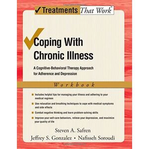 Oxford University Press Coping with Chronic Illness: A Cognitive-Behavioral Therapy Approach for Adherence and Depression Oxford University Press Coping with Chronic Illness: A Cognitive-Behavioral Therapy Approach for Adherence and Depression