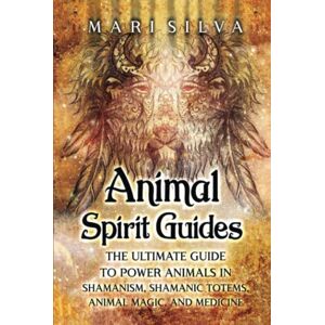 Silva Animal Spirit Guides: The Ultimate Guide to Power Animals in Shamanism, Shamanic Totems, Animal Magic, and Medicine (Connecting with Spirit Guides) Silva Animal Spirit Guides: The Ultimate Guide to Power Animals in Shamanism, Shamanic Totems, Animal Magic, and Medicine (Connecting with Spirit Guides)