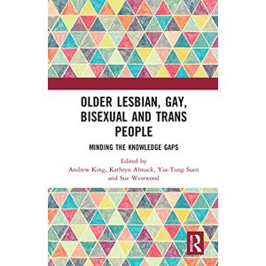 Older Lesbian, Gay, Bisexual and Trans People: Minding the Knowledge Gaps Older Lesbian, Gay, Bisexual and Trans People: Minding the Knowledge Gaps